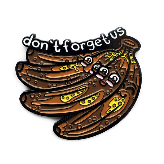 "Don't Forget Us" Bananas Pin